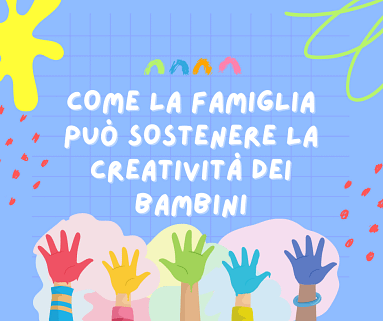 Come la famiglia può sostenere la creatività dei bambini.